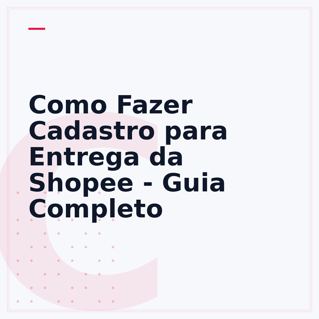 Como Fazer Cadastro para Entrega da Shopee - Guia Completo