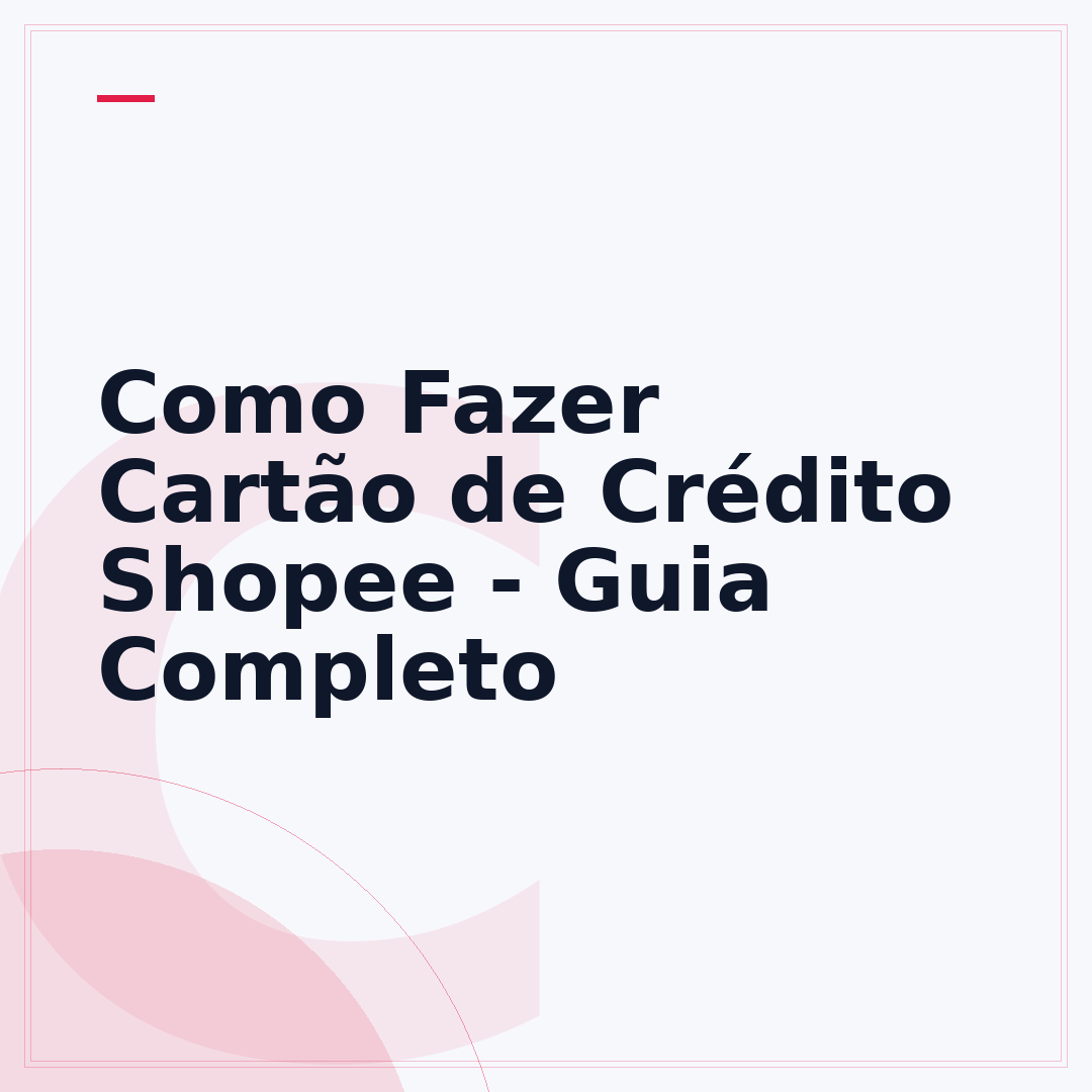 Como Fazer Cartão de Crédito Shopee - Guia Completo
