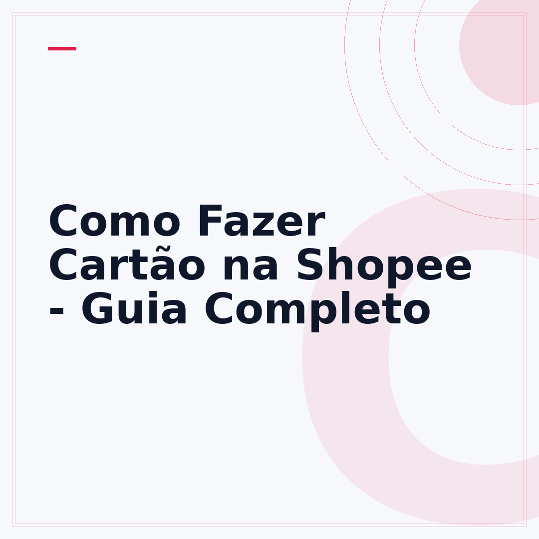 Como Fazer Cartão na Shopee - Guia Completo
