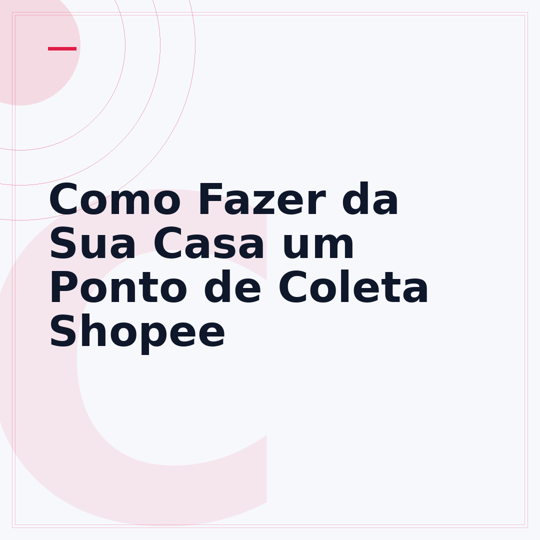 Como Fazer da Sua Casa um Ponto de Coleta Shopee