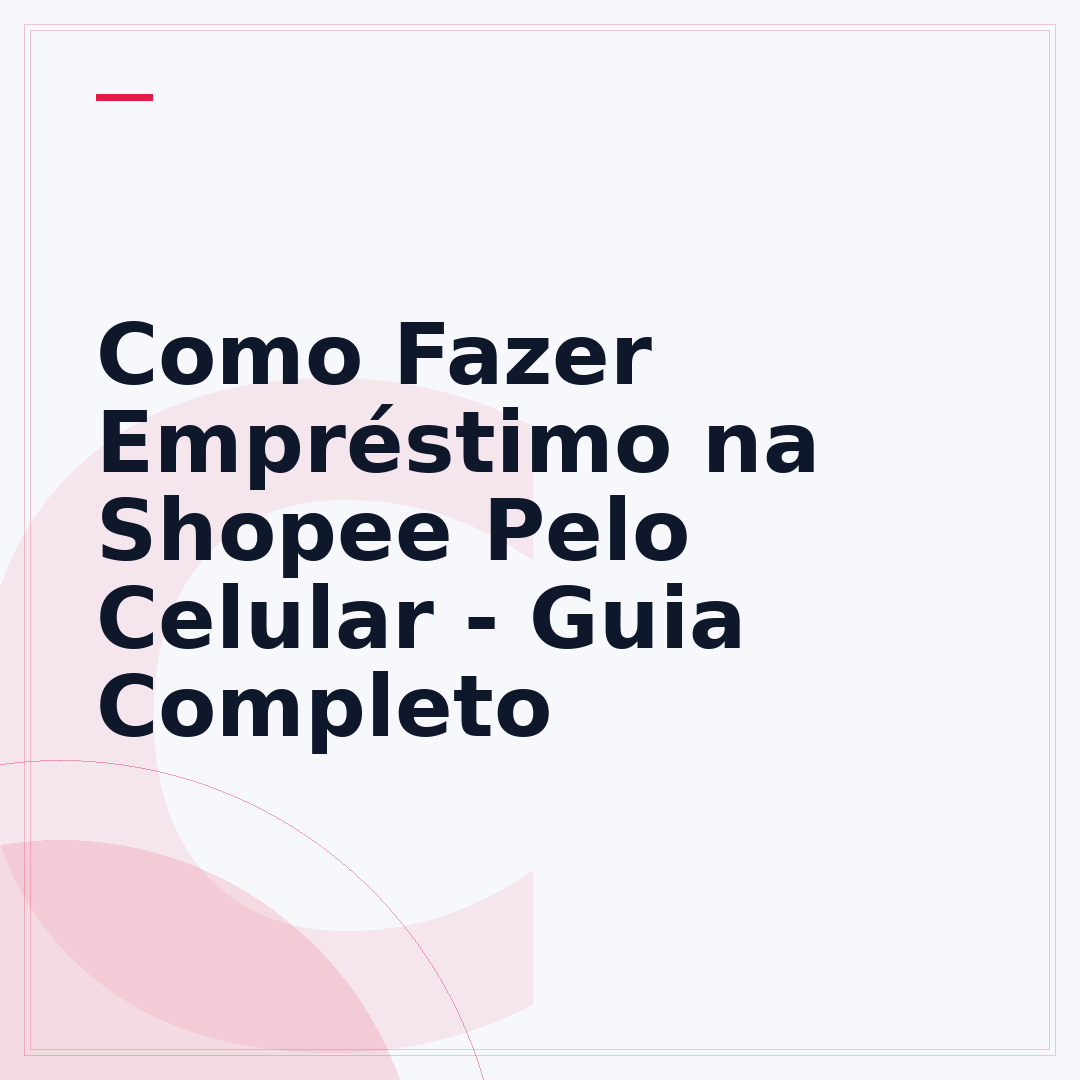 Como Fazer Empréstimo na Shopee Pelo Celular - Guia Completo