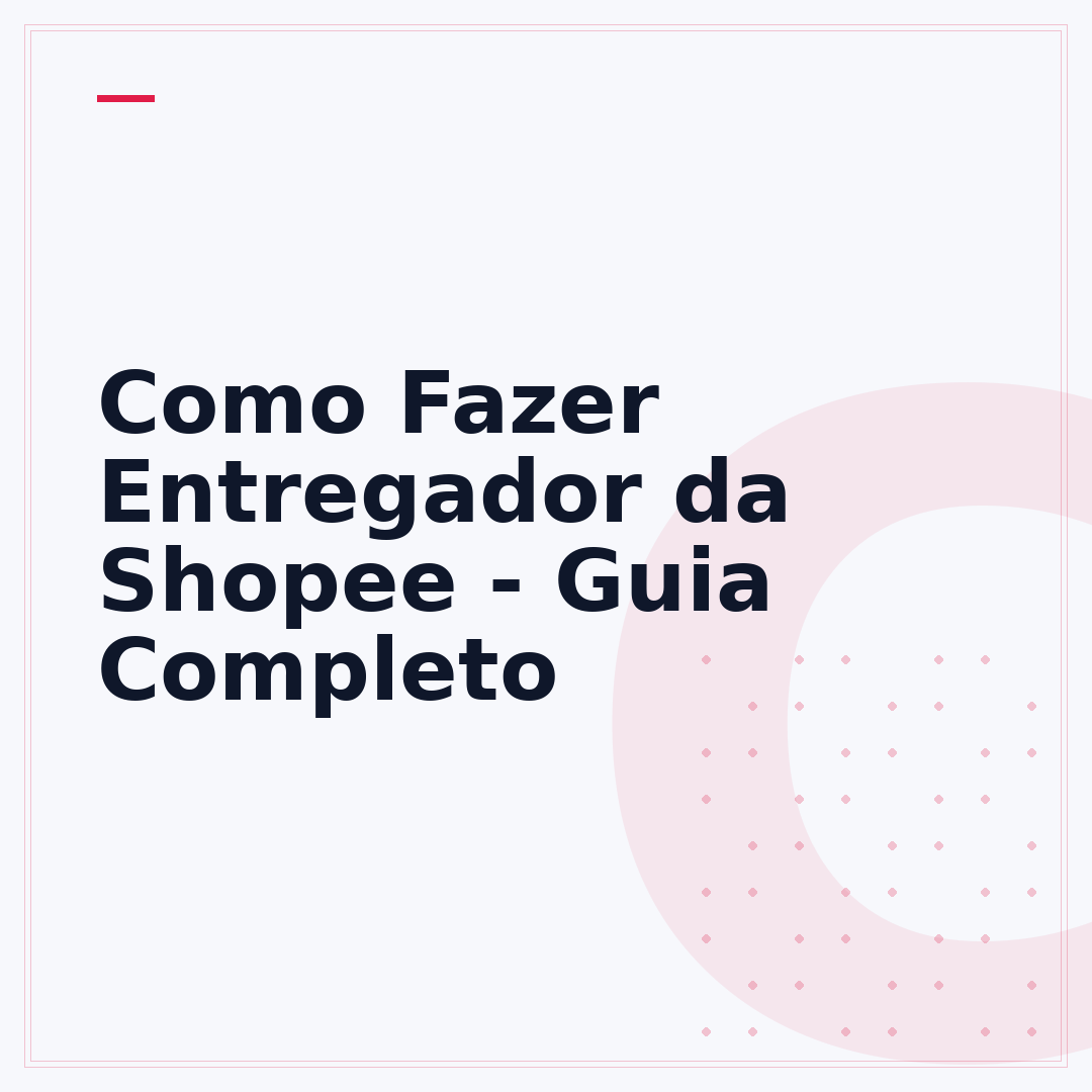 Como Fazer Entregador da Shopee - Guia Completo