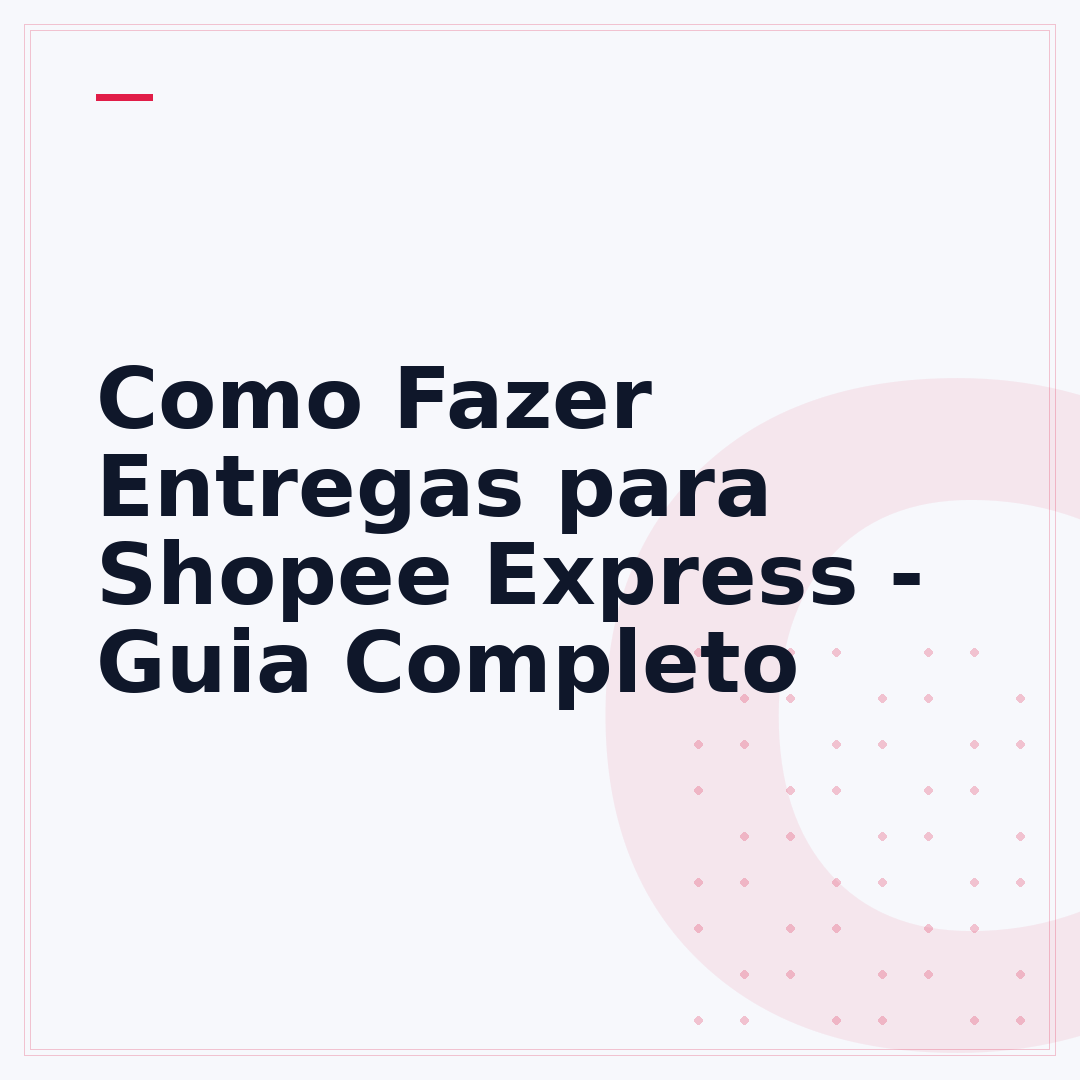 Como Fazer Entregas para Shopee Express - Guia Completo