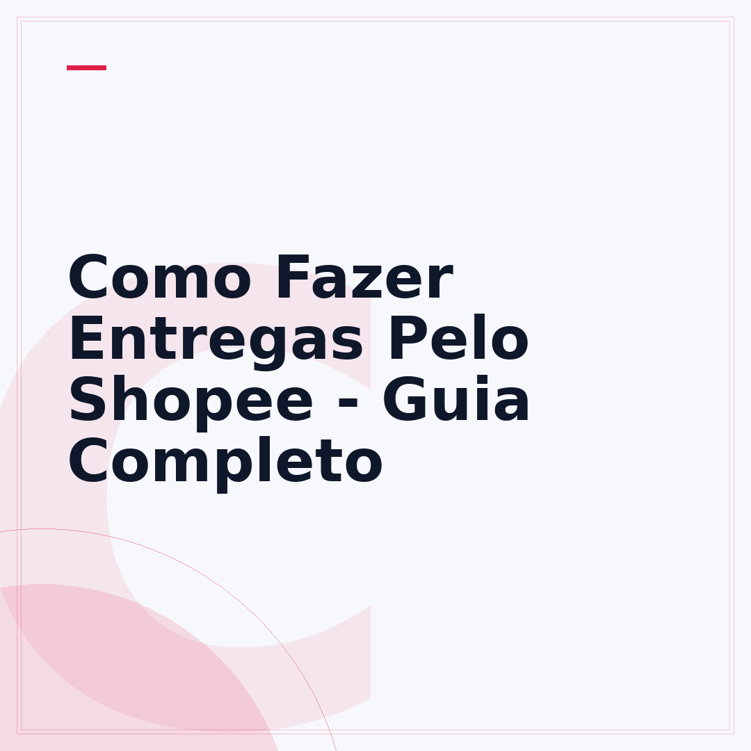 Como Fazer Entregas Pelo Shopee - Guia Completo