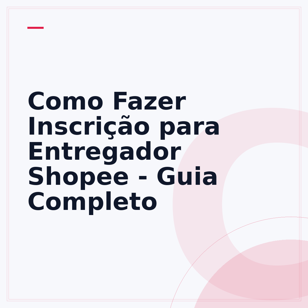 Como Fazer Inscrição para Entregador Shopee - Guia Completo