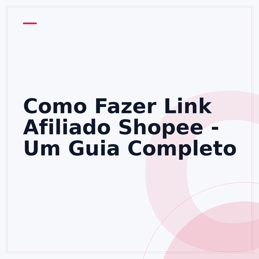 Como Fazer Link Afiliado Shopee - Um Guia Completo