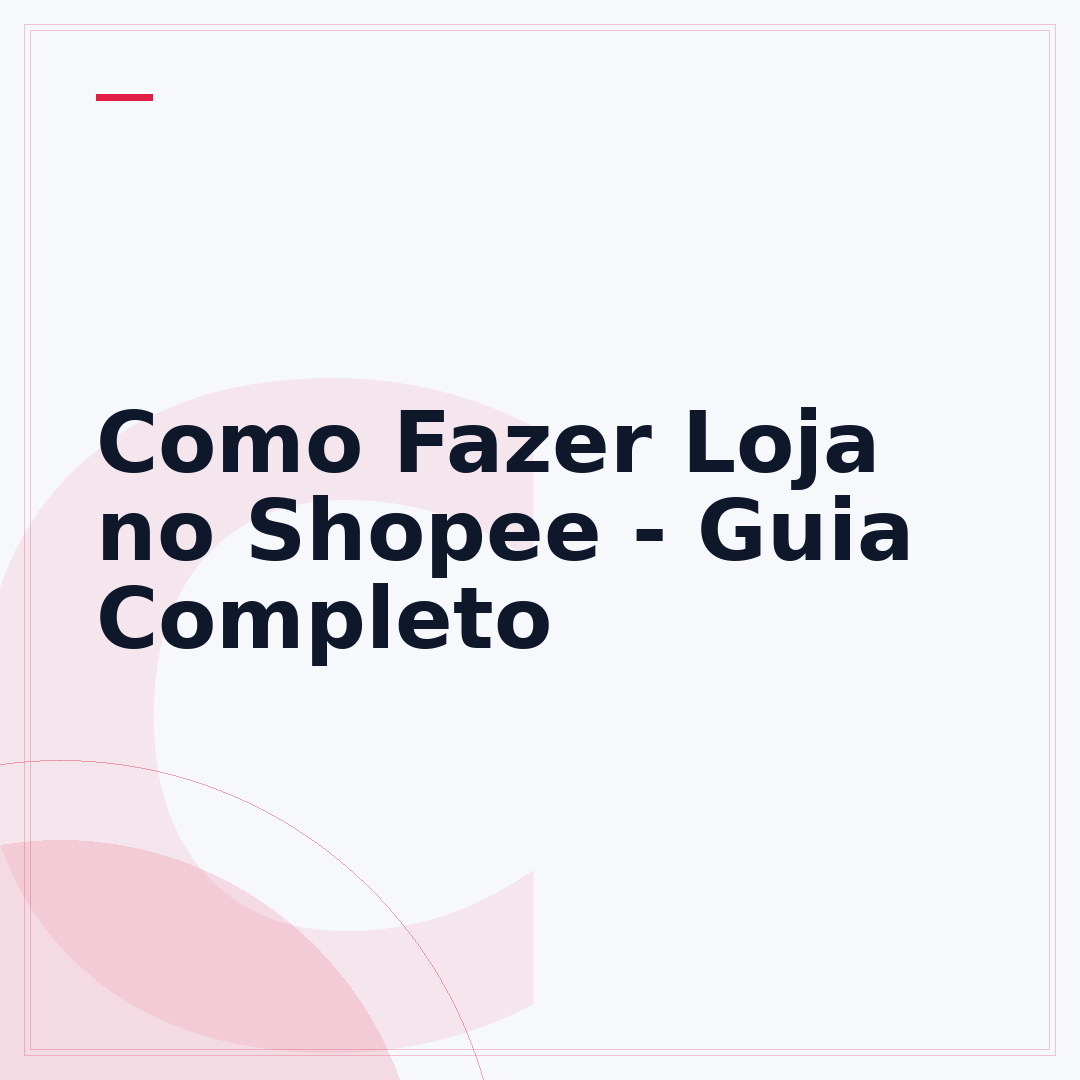 Como Fazer Loja no Shopee - Guia Completo