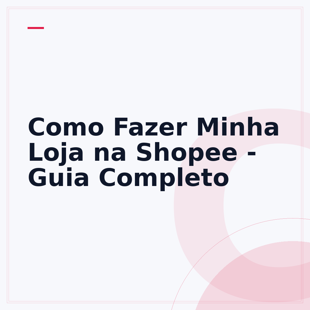 Como Fazer Minha Loja na Shopee - Guia Completo