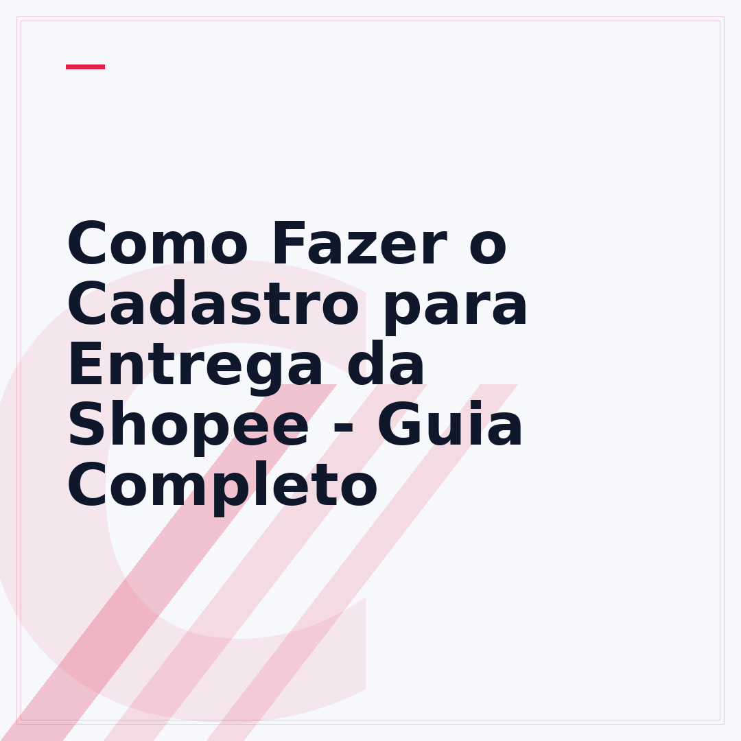 Como Fazer o Cadastro para Entrega da Shopee - Guia Completo
