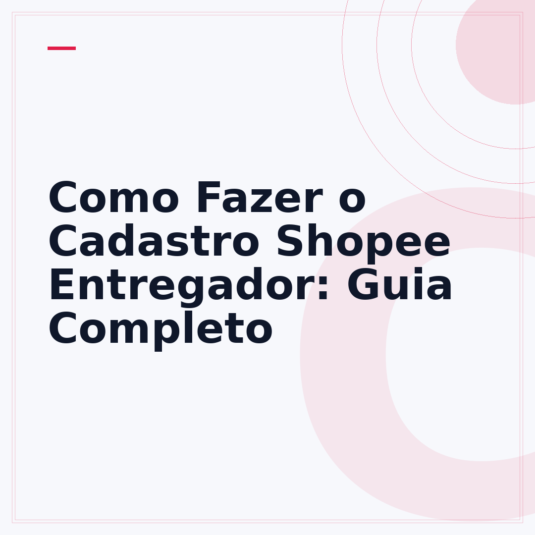 Como Fazer o Cadastro Shopee Entregador: Guia Completo
