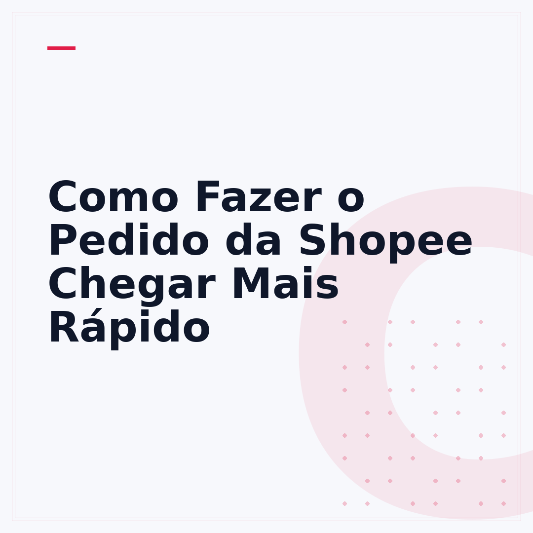 Como Fazer o Pedido da Shopee Chegar Mais Rápido