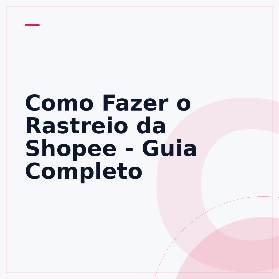 Como Fazer o Rastreio da Shopee - Guia Completo