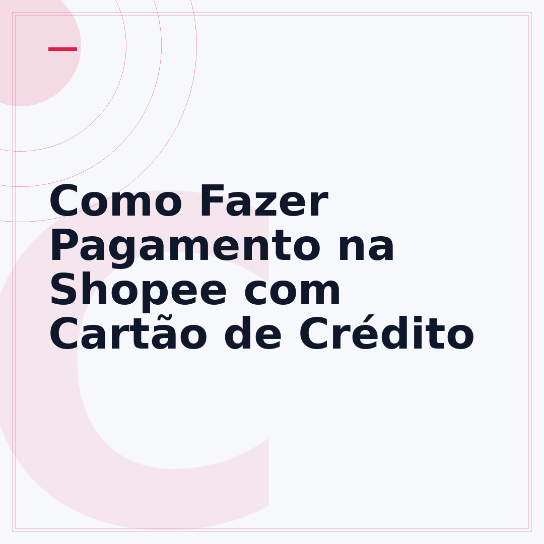 Como Fazer Pagamento na Shopee com Cartão de Crédito