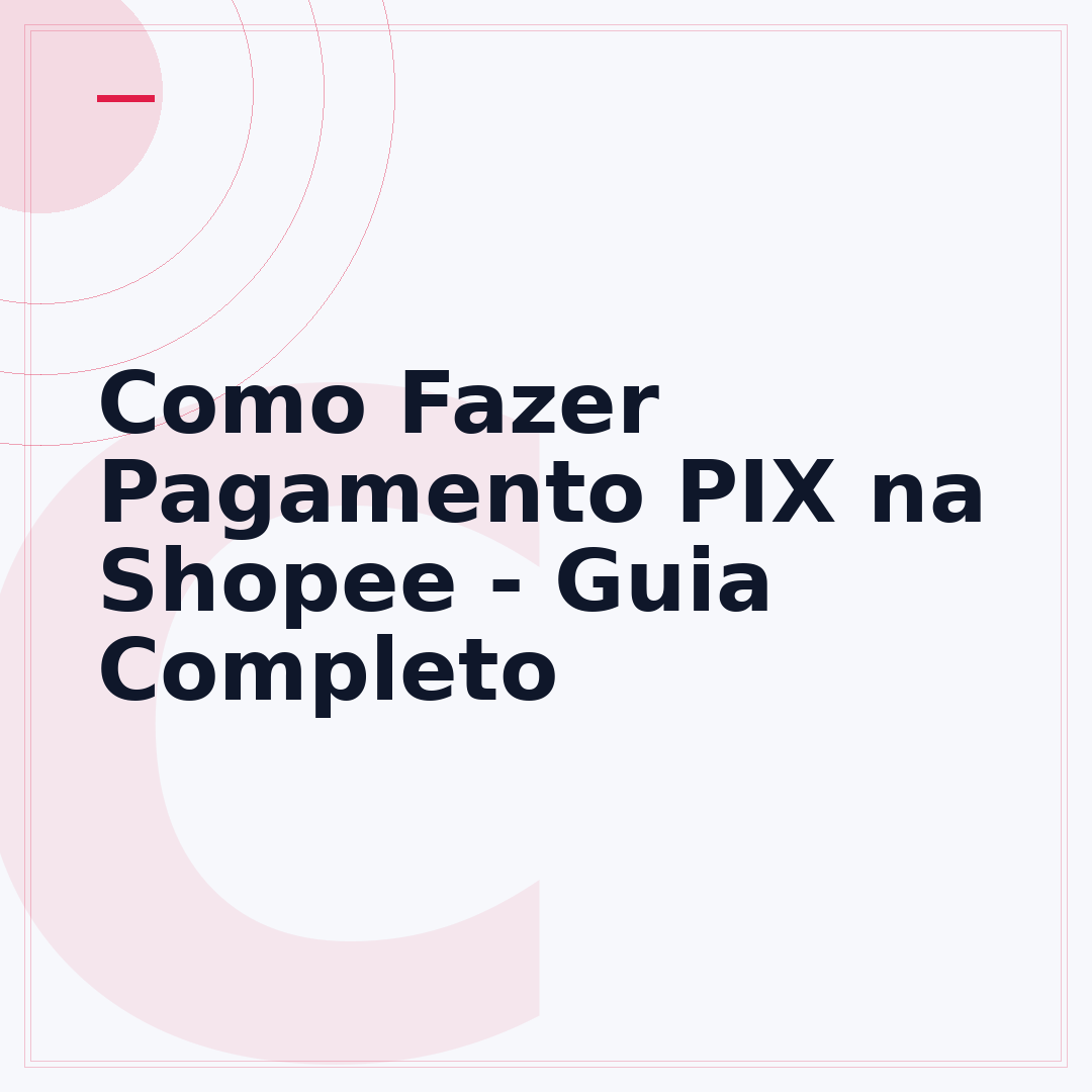 Como Fazer Pagamento PIX na Shopee - Guia Completo