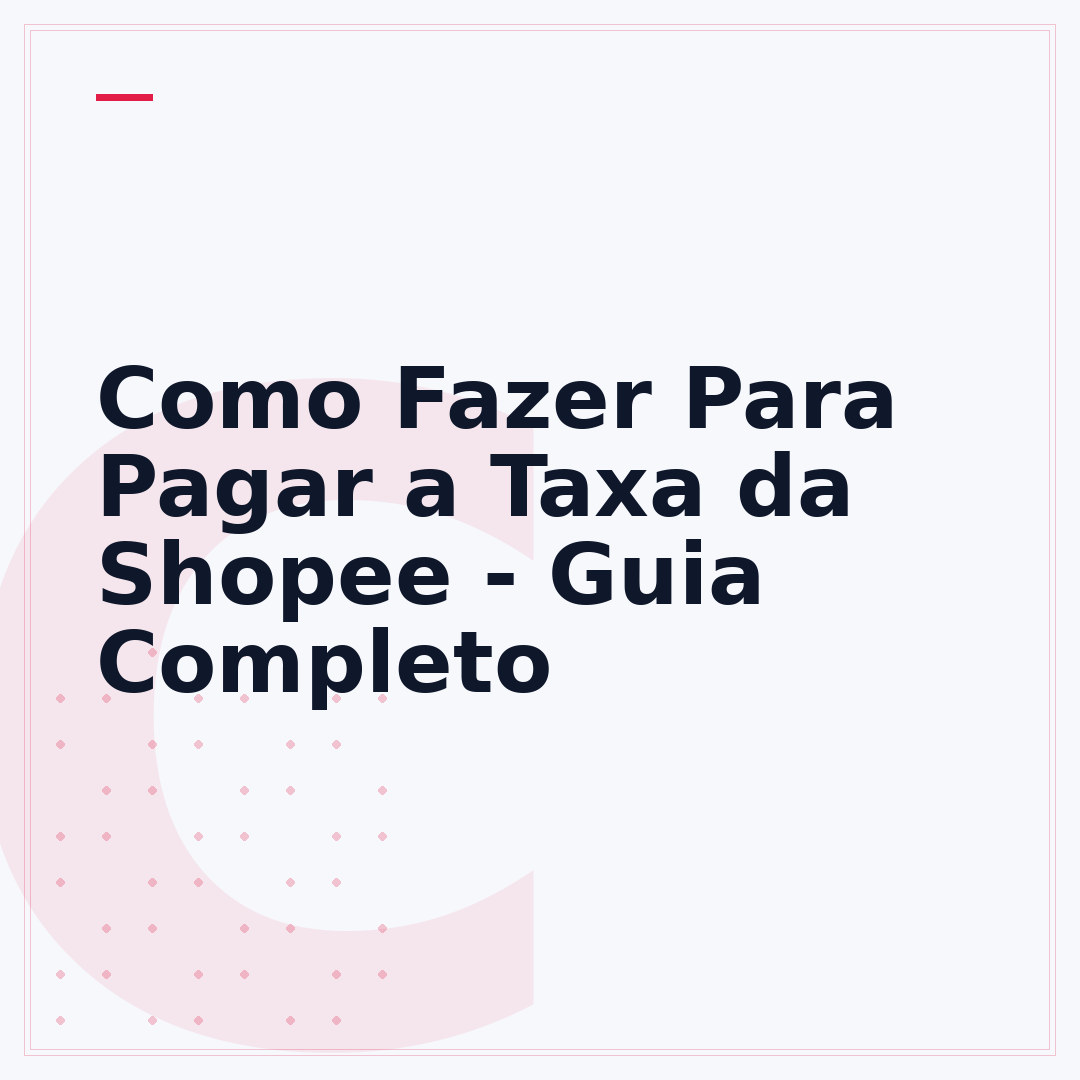 Como Fazer Para Pagar a Taxa da Shopee - Guia Completo