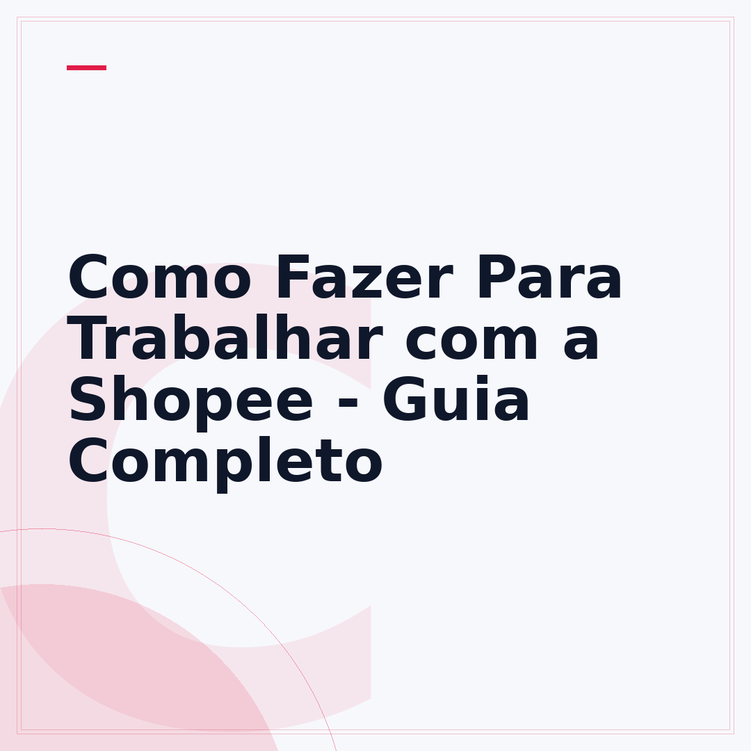 Como Fazer Para Trabalhar com a Shopee - Guia Completo