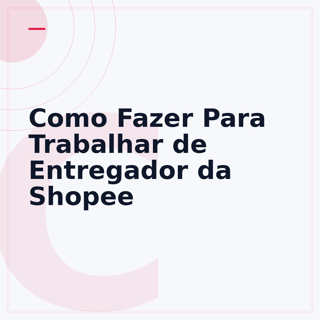 Como Fazer Para Trabalhar de Entregador da Shopee