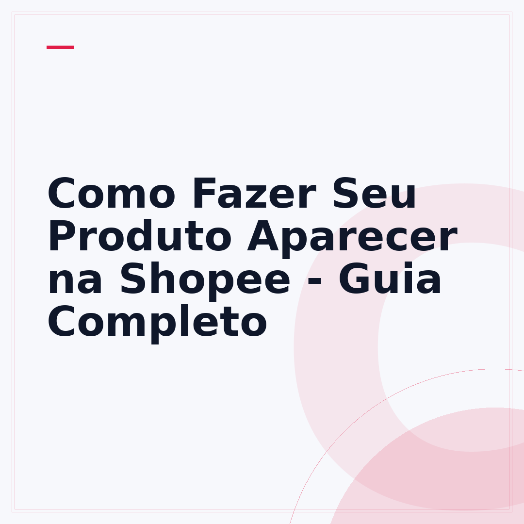 Como Fazer Seu Produto Aparecer na Shopee - Guia Completo