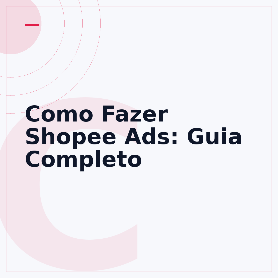 Como Fazer Shopee Ads: Guia Completo