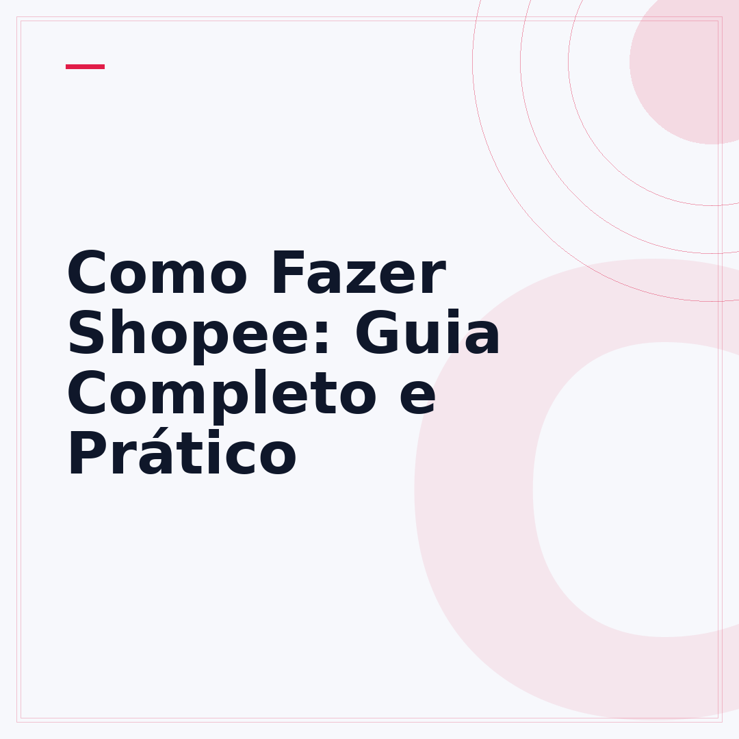 Como Fazer Shopee: Guia Completo e Prático