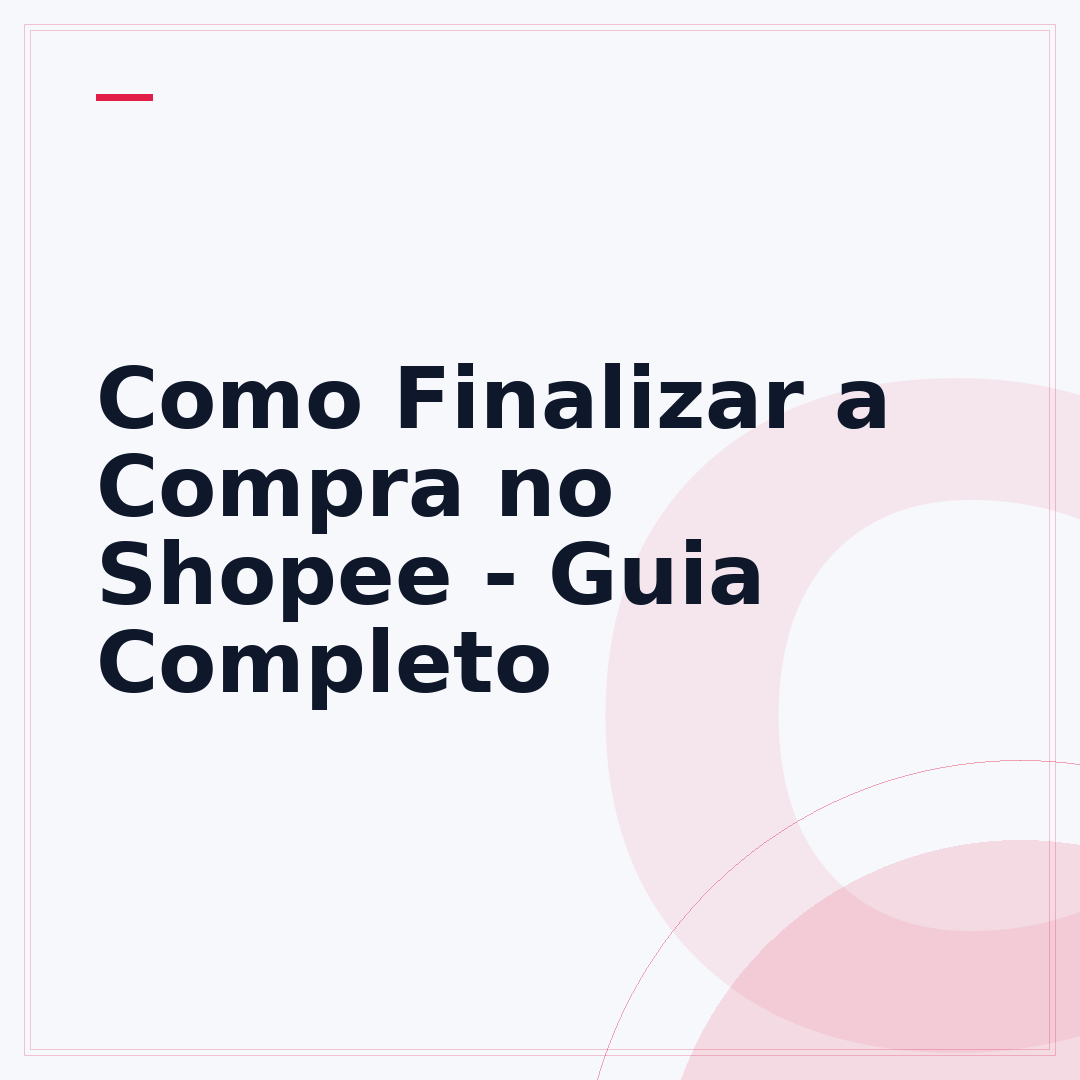 Como Finalizar a Compra no Shopee - Guia Completo