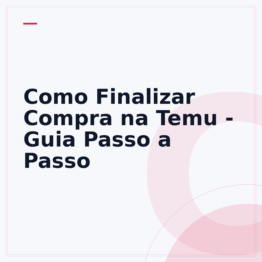 Como Finalizar Compra na Temu - Guia Passo a Passo