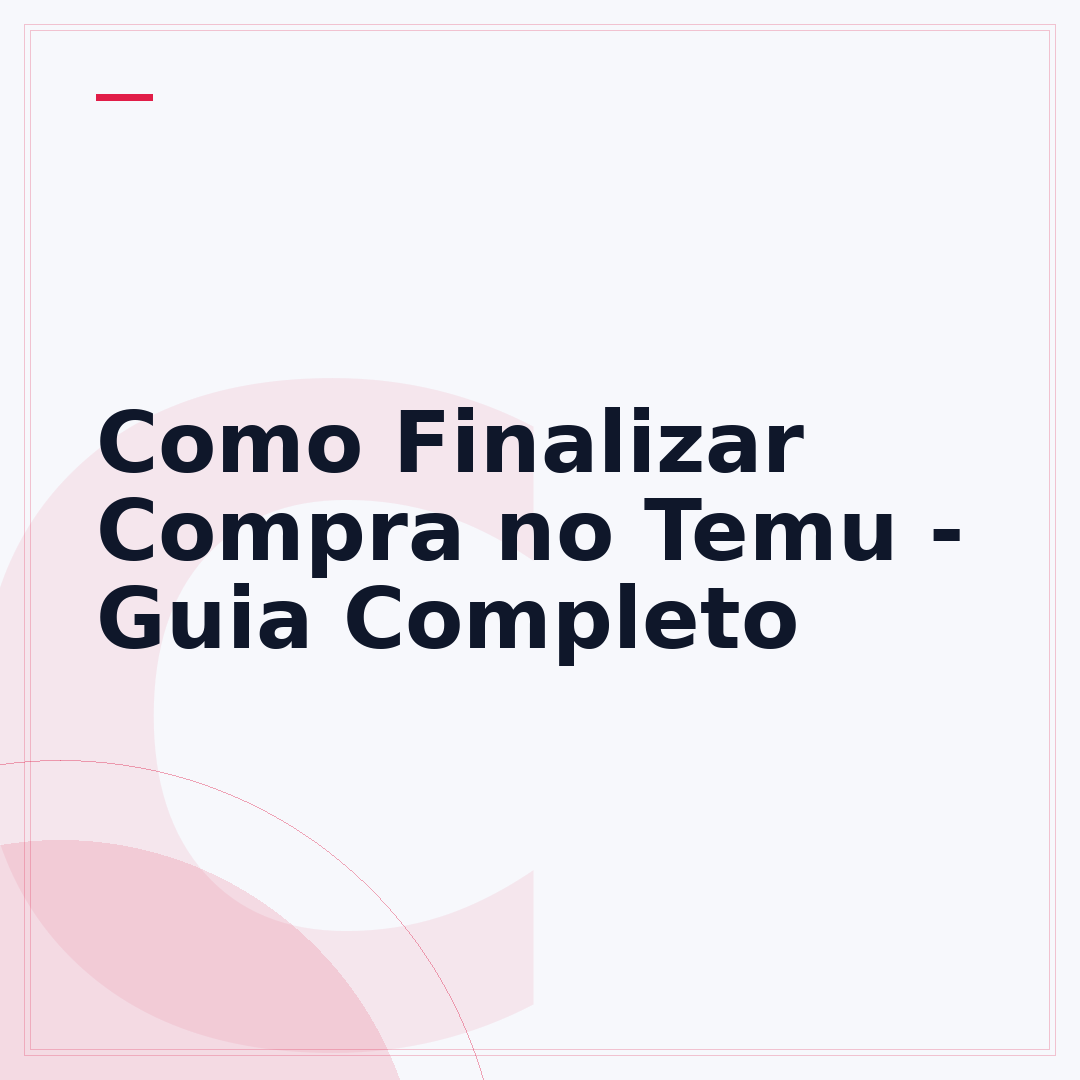 Como Finalizar Compra no Temu - Guia Completo