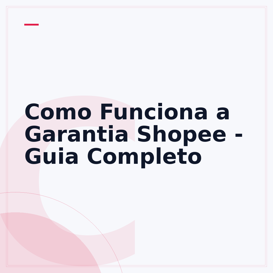 Como Funciona a Garantia Shopee - Guia Completo