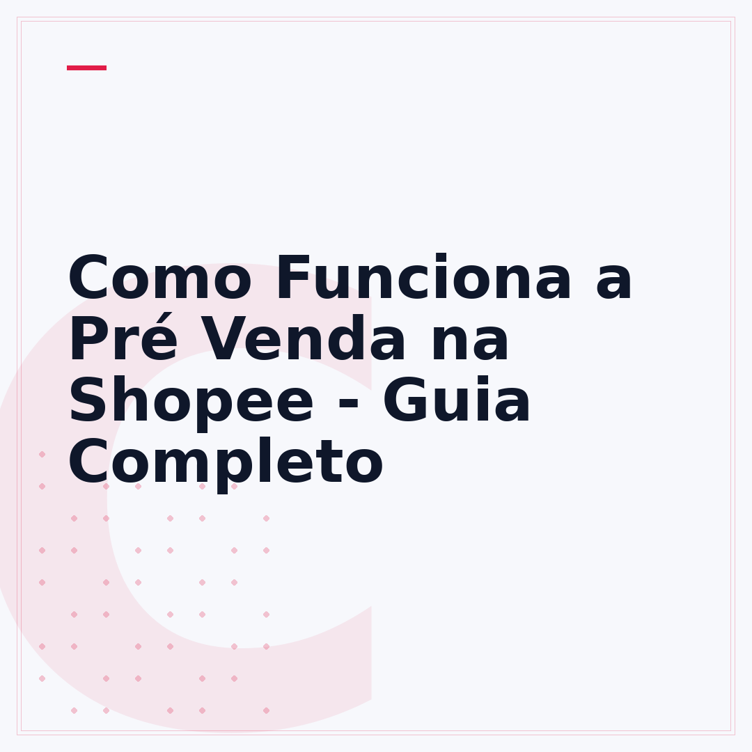 Como Funciona a Pré Venda na Shopee - Guia Completo