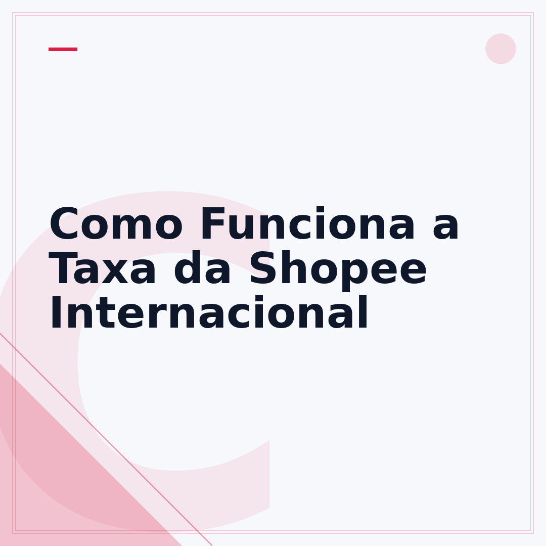 Como Funciona a Taxa da Shopee Internacional