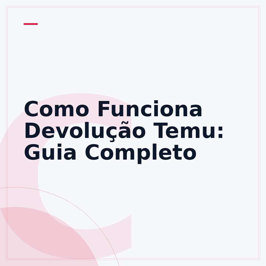 Como Funciona Devolução Temu: Guia Completo