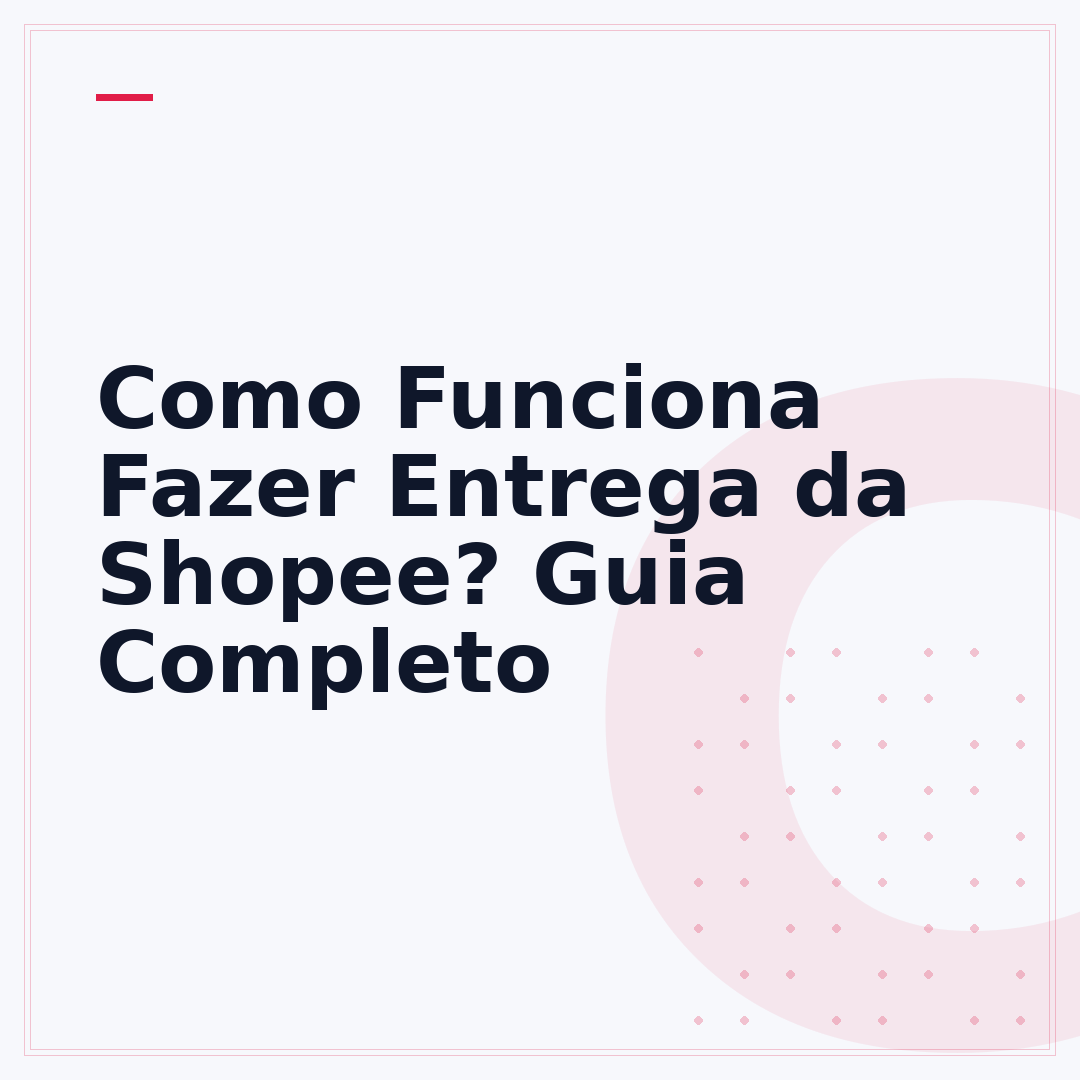 Como Funciona Fazer Entrega da Shopee? Guia Completo