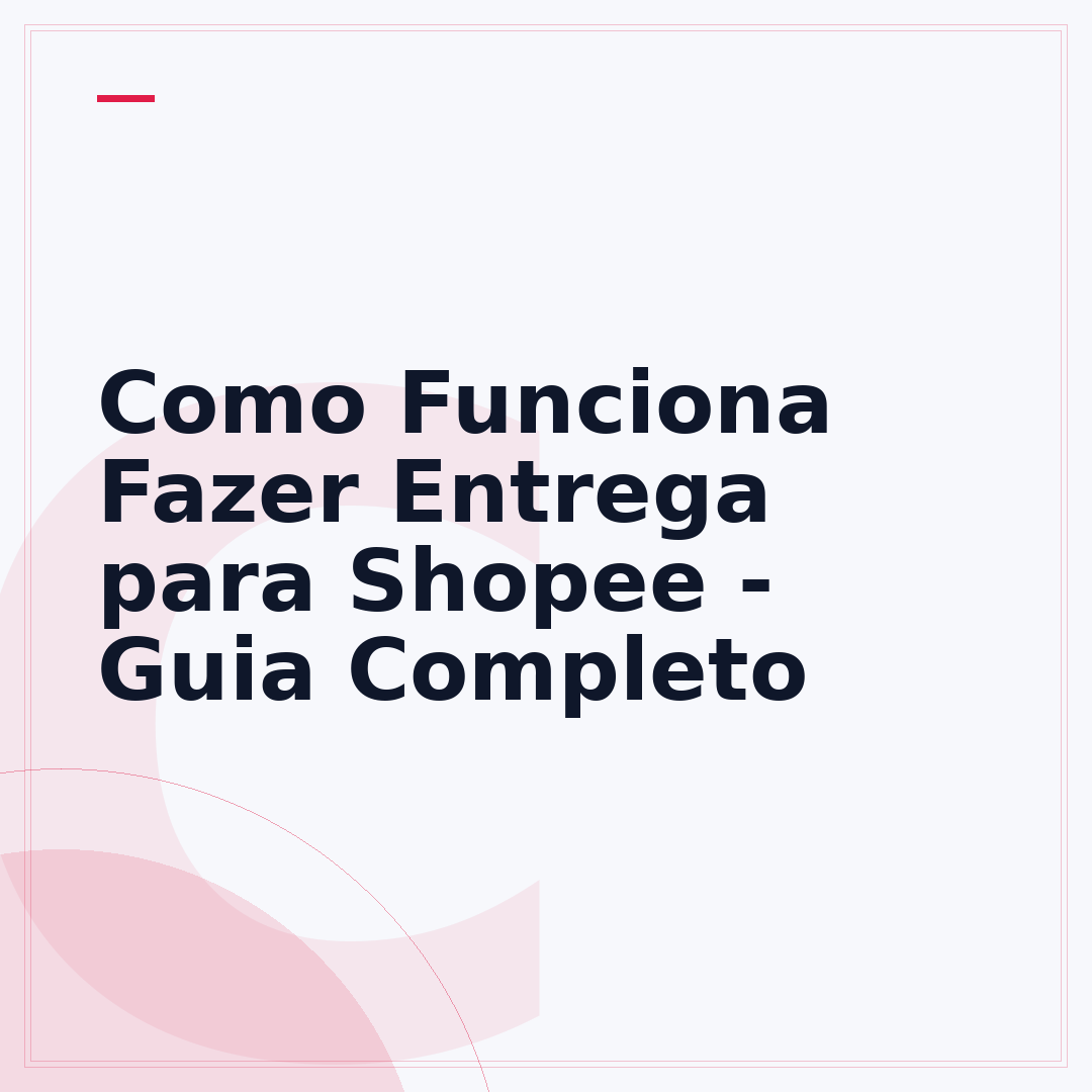 Como Funciona Fazer Entrega para Shopee - Guia Completo