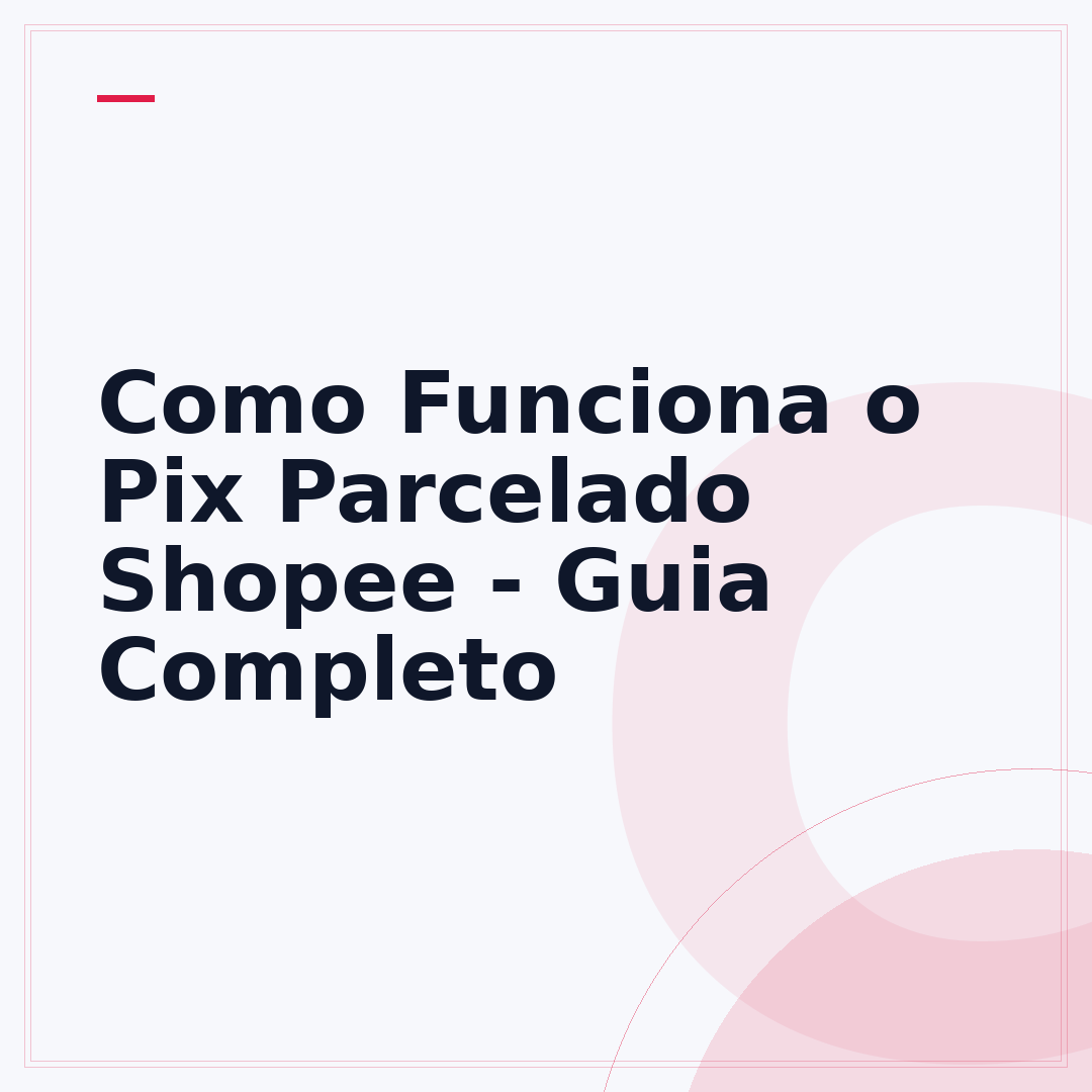 Como Funciona o Pix Parcelado Shopee - Guia Completo
