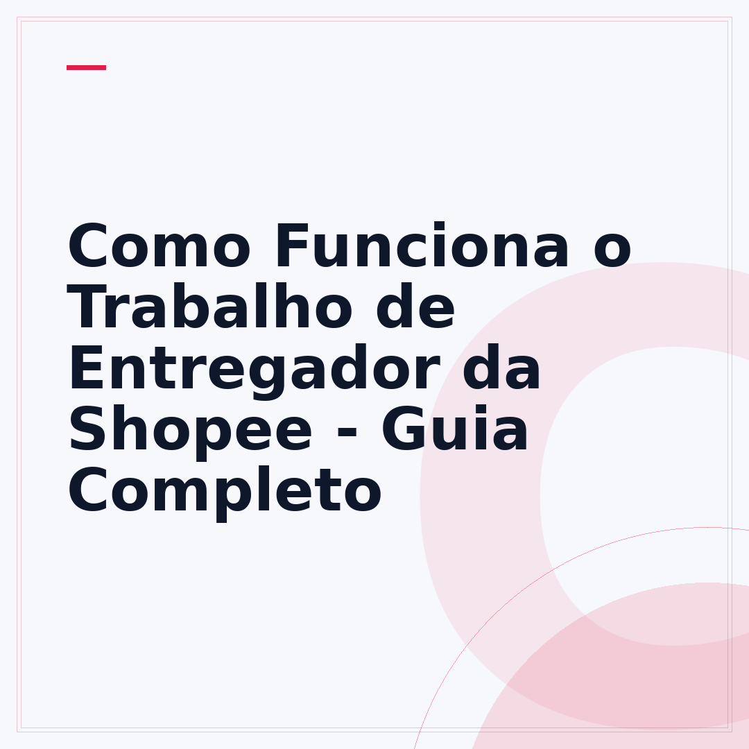 Como Funciona o Trabalho de Entregador da Shopee - Guia Completo