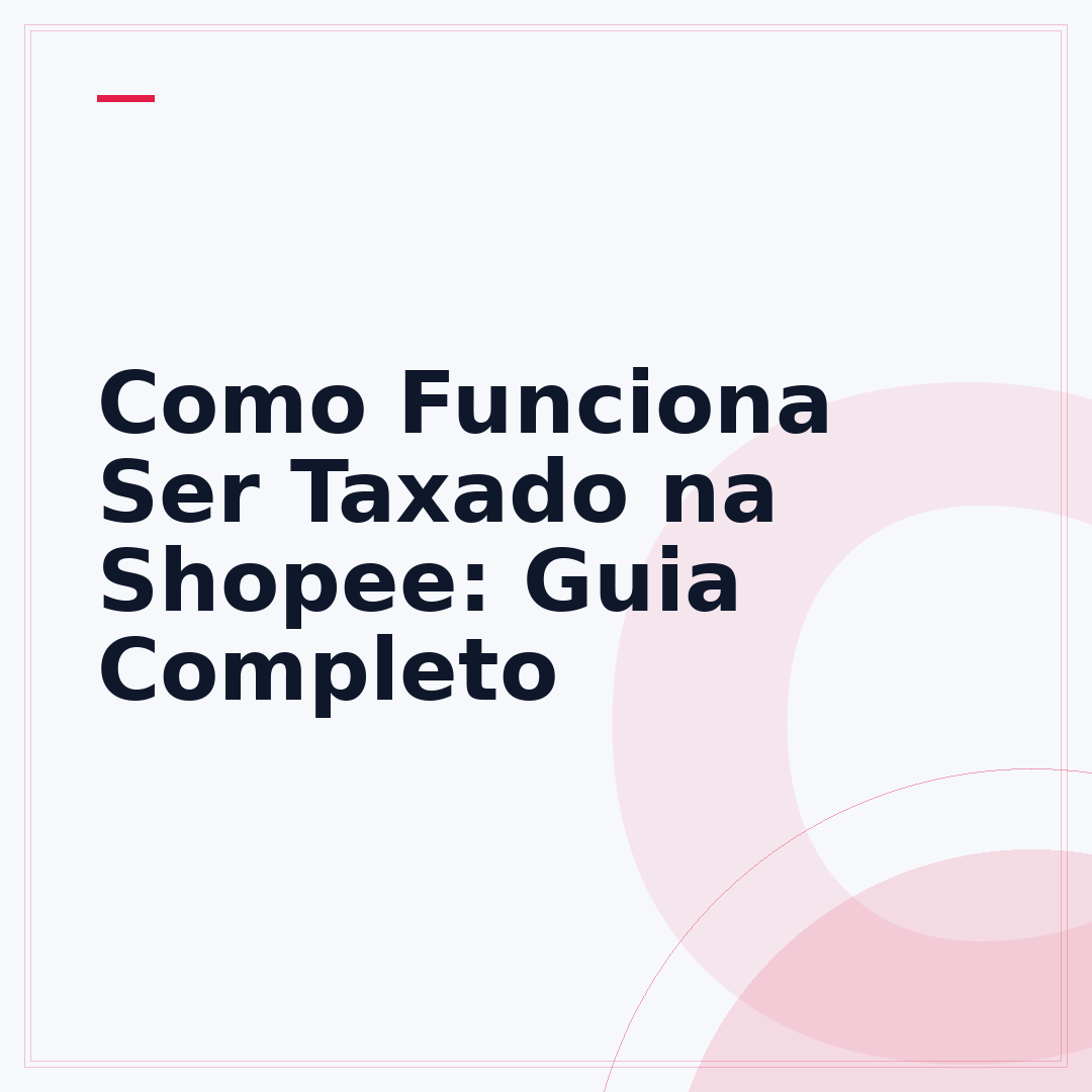 Como Funciona Ser Taxado na Shopee: Guia Completo