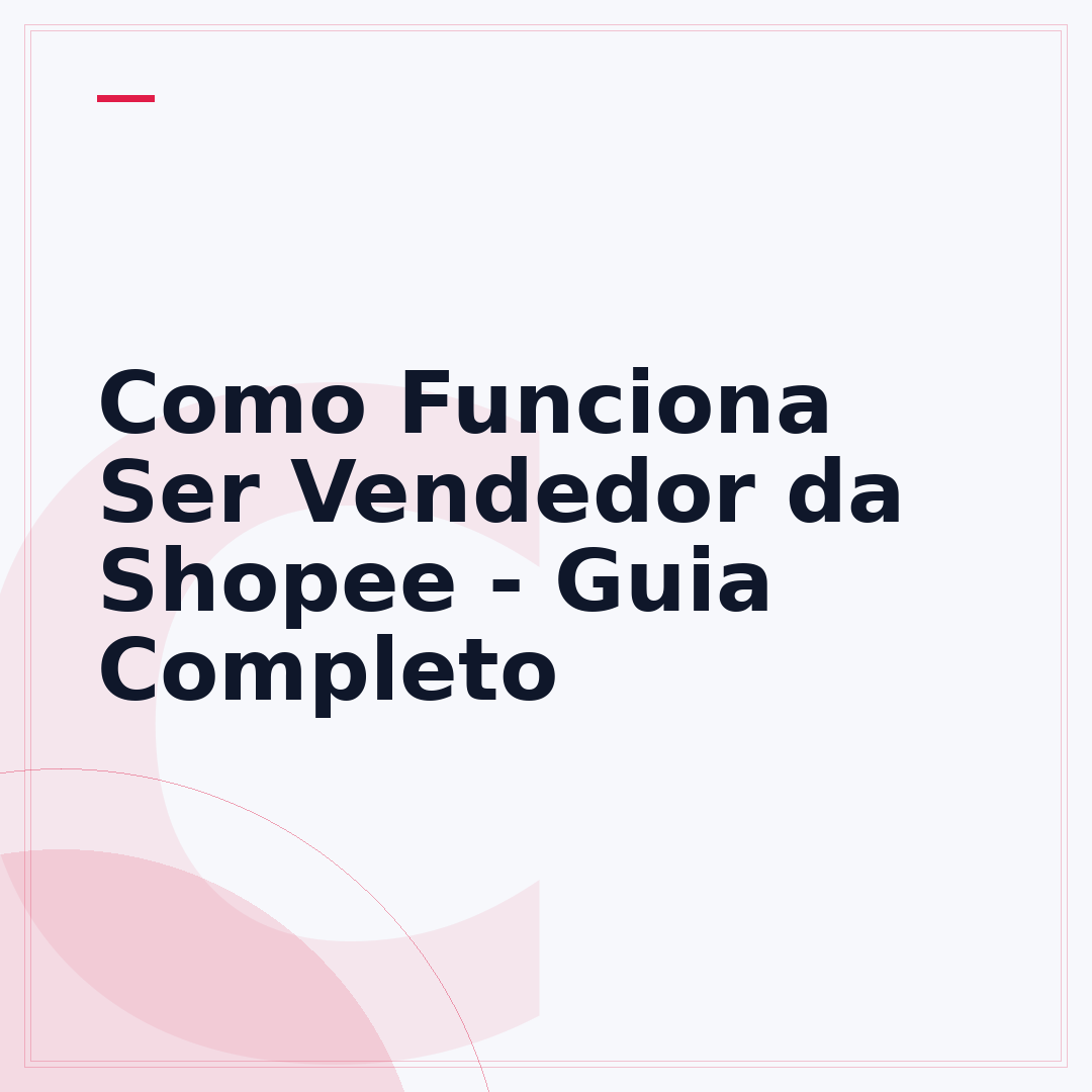 Como Funciona Ser Vendedor da Shopee - Guia Completo
