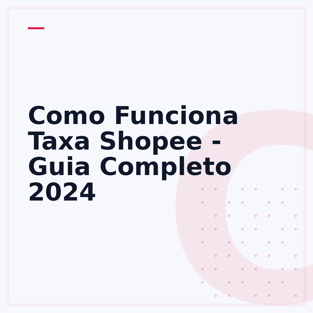 Como Funciona Taxa Shopee - Guia Completo 2024