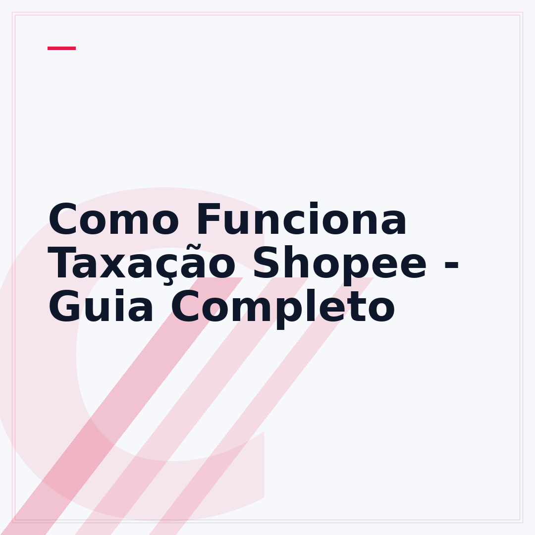 Como Funciona Taxação Shopee - Guia Completo