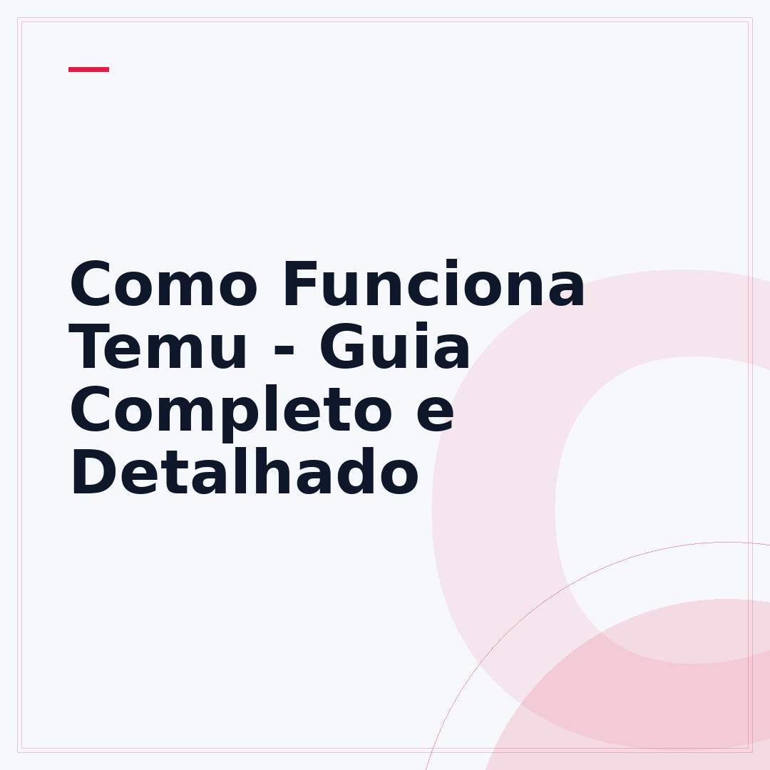 Como Funciona Temu - Guia Completo e Detalhado