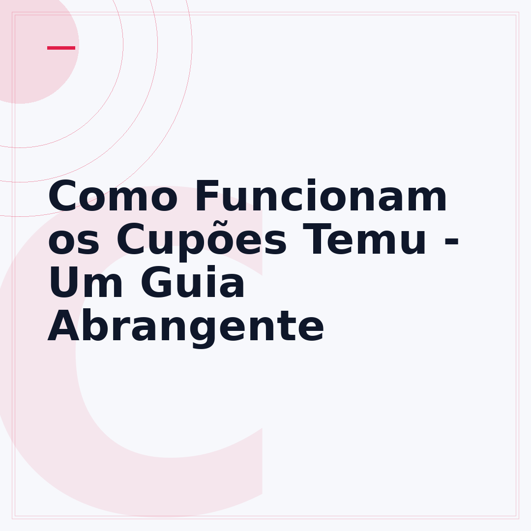 Como Funcionam os Cupões Temu - Um Guia Abrangente