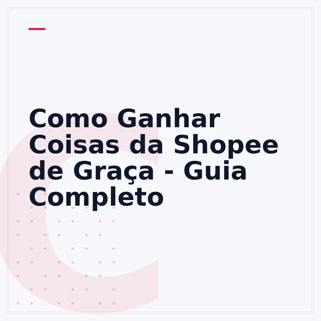 Como Ganhar Coisas da Shopee de Graça - Guia Completo