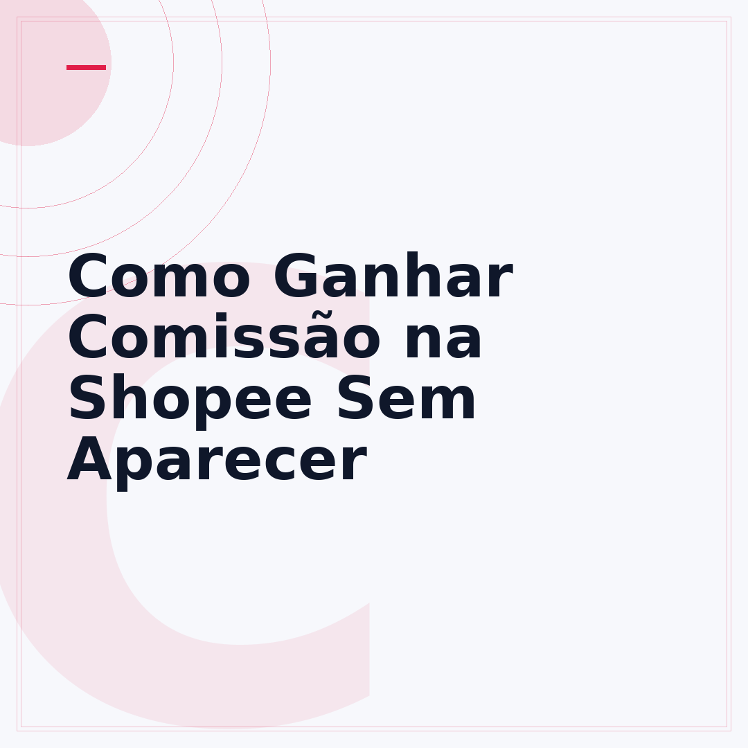 Como Ganhar Comissão na Shopee Sem Aparecer