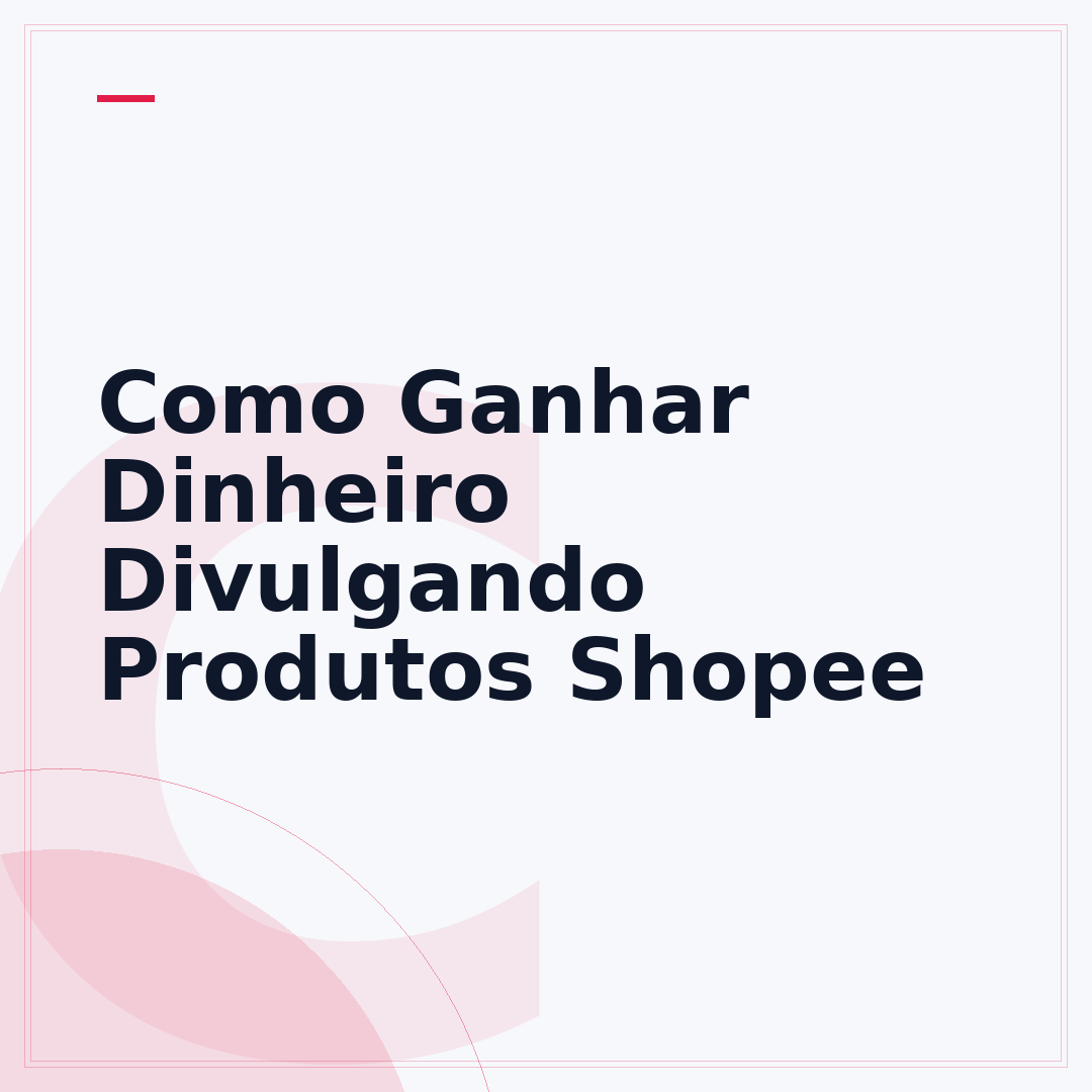 Como Ganhar Dinheiro Divulgando Produtos Shopee