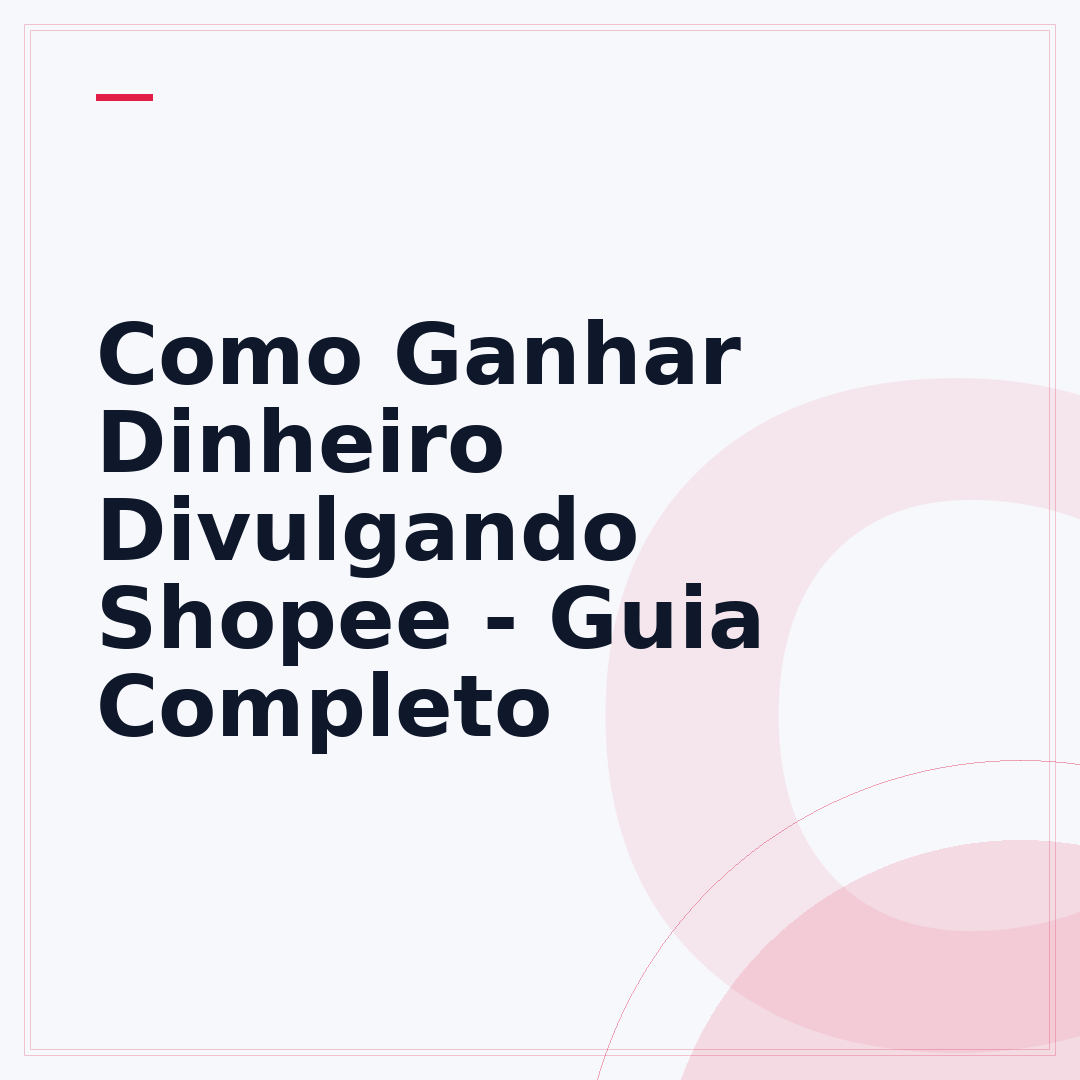 Como Ganhar Dinheiro Divulgando Shopee - Guia Completo