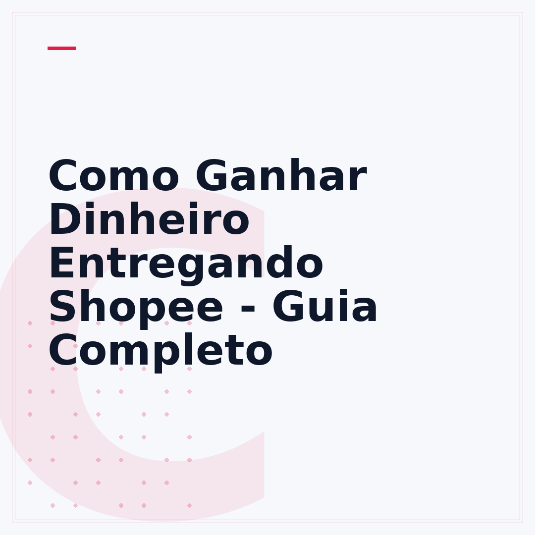 Como Ganhar Dinheiro Entregando Shopee - Guia Completo