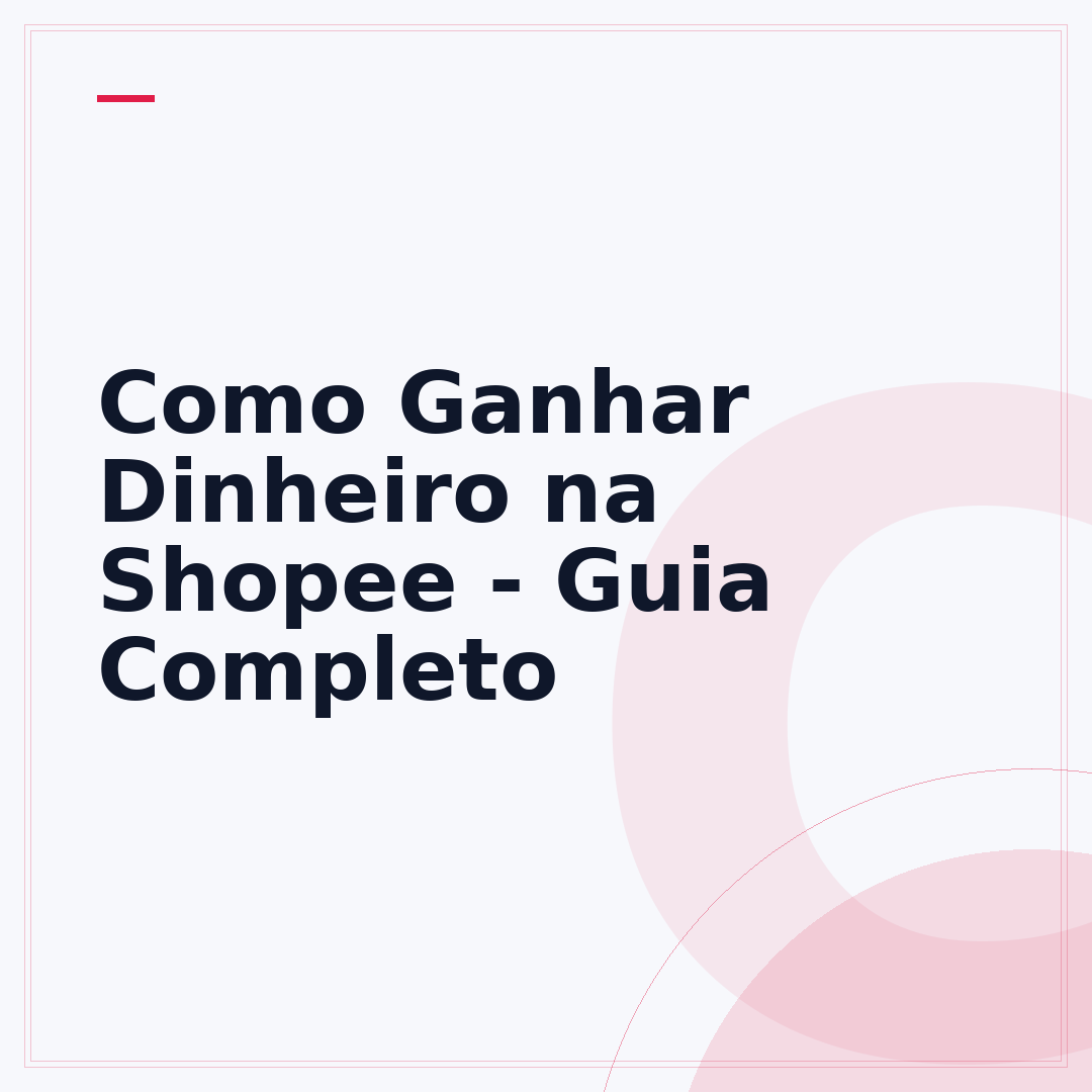 Como Ganhar Dinheiro na Shopee - Guia Completo