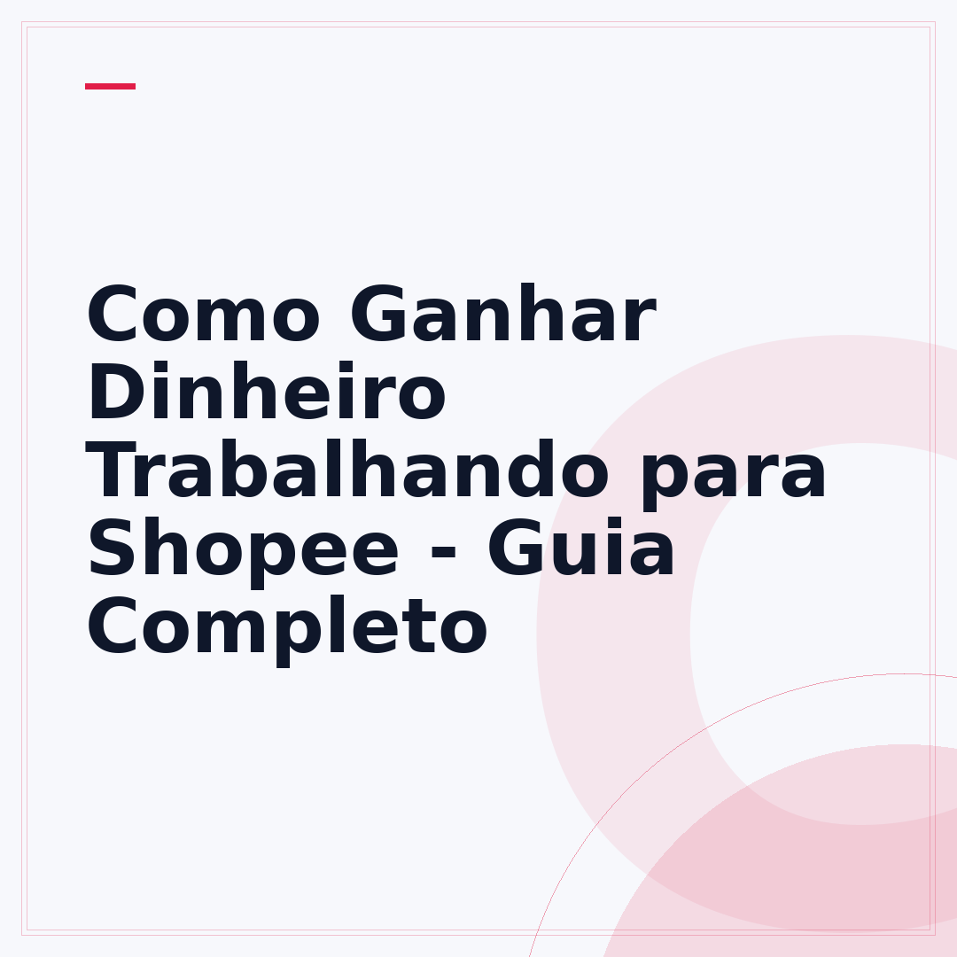 Como Ganhar Dinheiro Trabalhando para Shopee - Guia Completo