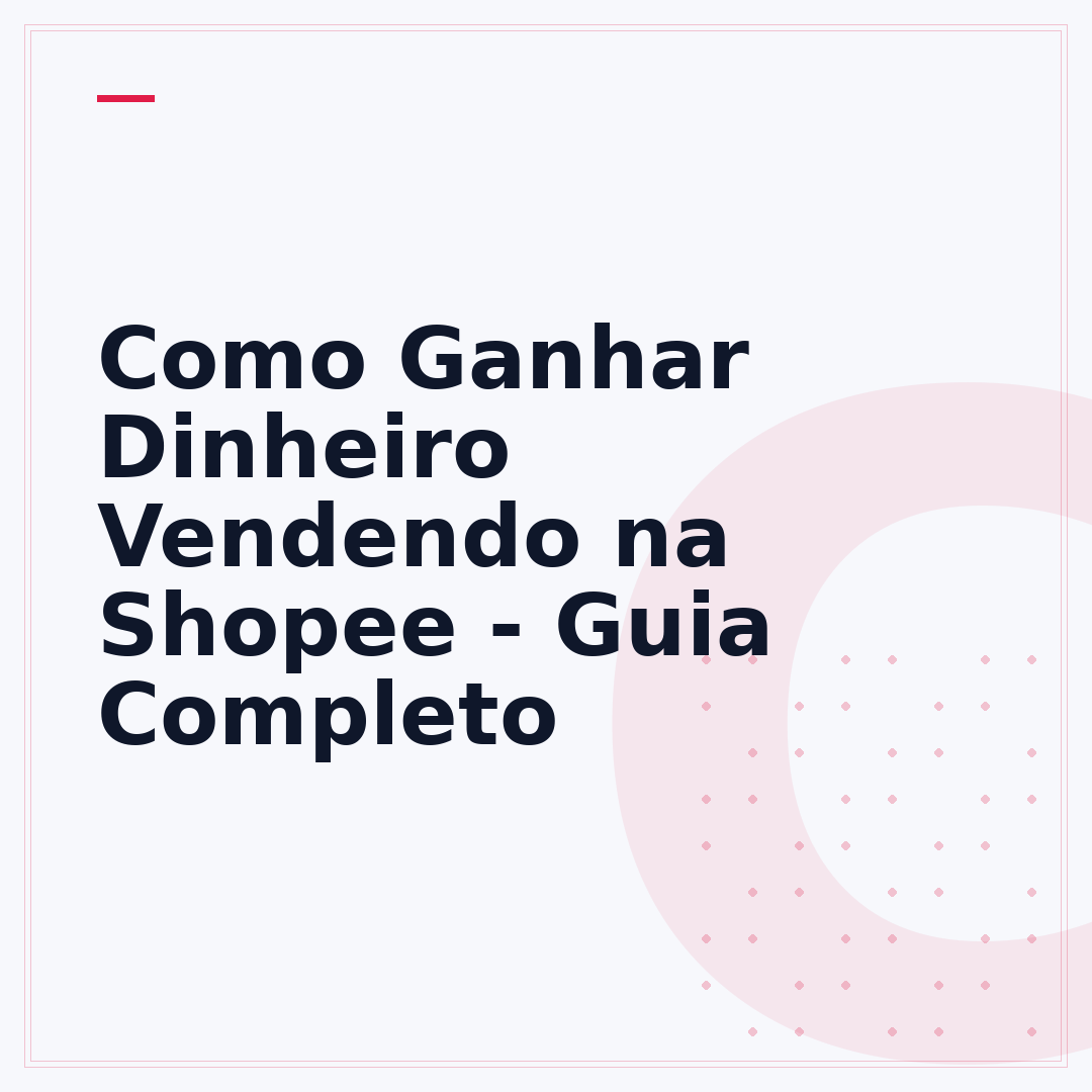 Como Ganhar Dinheiro Vendendo na Shopee - Guia Completo
