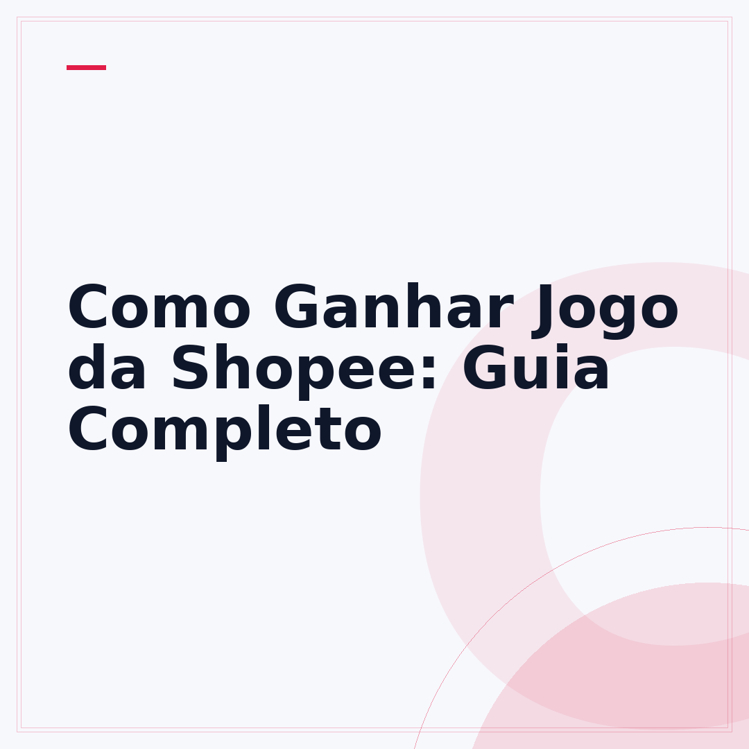 Como Ganhar Jogo da Shopee: Guia Completo